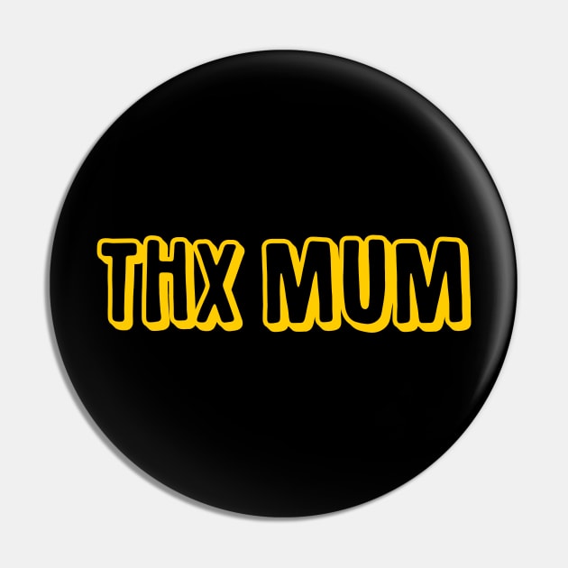 THX MUM Pin by giovanniiiii