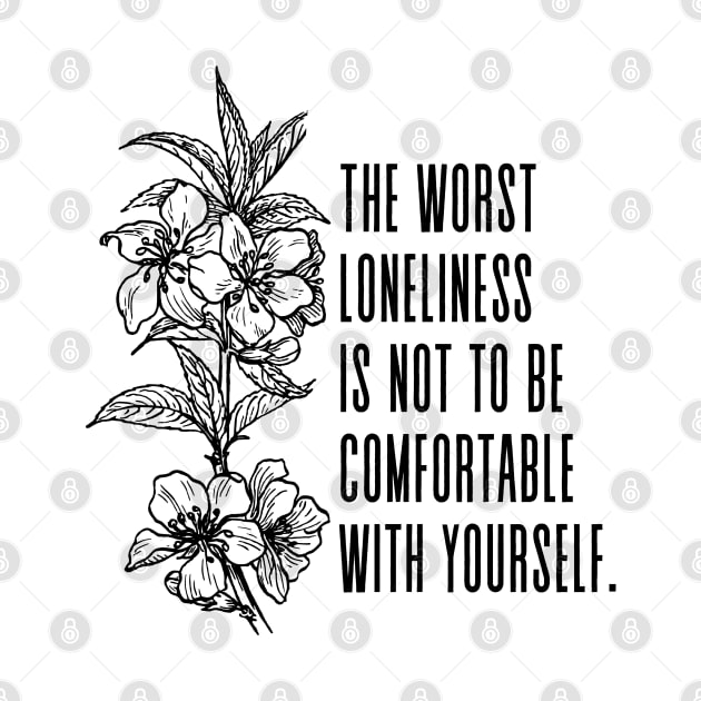The worst loneliness is not to be comfortable with yourself - Mark Twain Inspirational Quote by Everyday Inspiration
