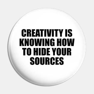 Creativity is knowing how to hide your sources Pin