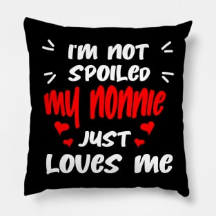 I'm Not Spoiled My Nonnie Loves Me Pillow