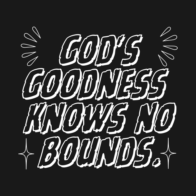 GOD'S GOODNESS KNOWS NO BOUND. by GumoApparelHub