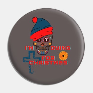 I'm dying for Christmas Pin