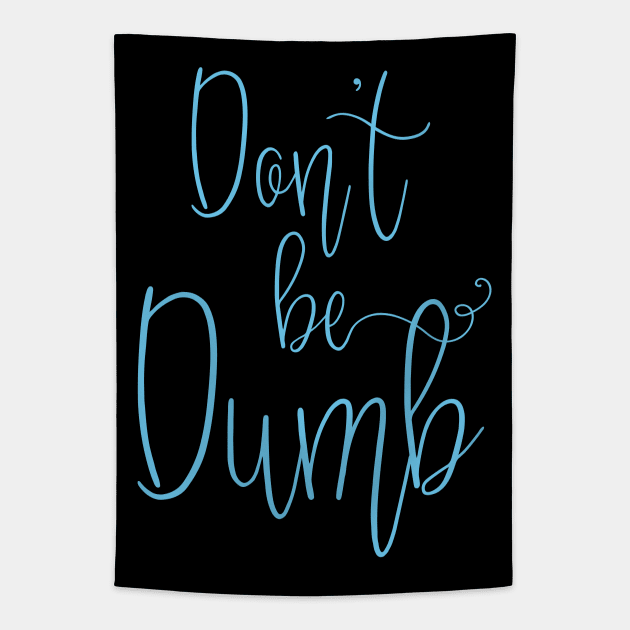 Don't be Dumb Tapestry by DavesTees