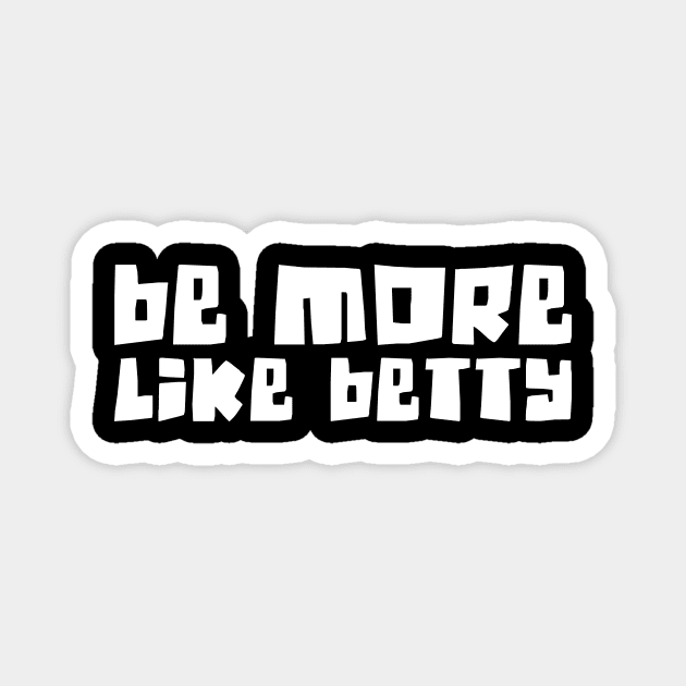 Funny Quote - Gift - Be more like Betty Magnet by star trek fanart and more