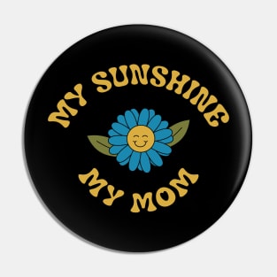 My Sunshine My Mom T-shirt Pin
