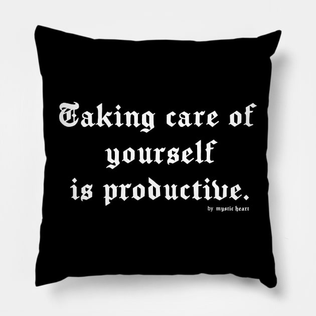 Taking care of yourself is productive. Pillow by Mystic Heart