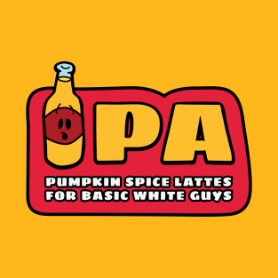 IPA: Pumpkin Spice Lattes for Basic White Guys T-Shirt