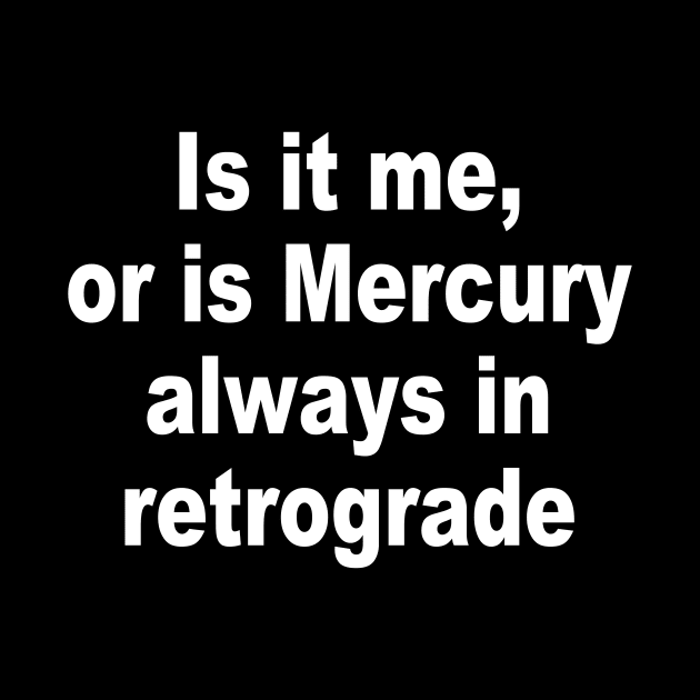 Is it me, or is Mercury always in retrograde by TheCosmicTradingPost