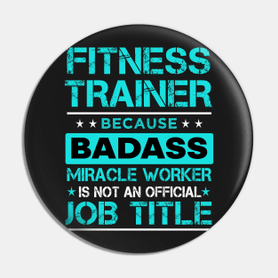 Fitness trainer because badass miracle worker is not an official job tittle Pin