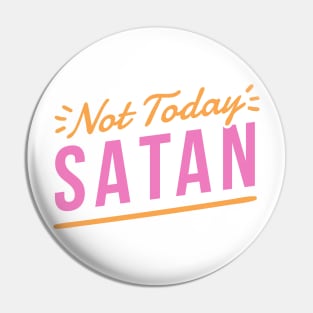 Not Today Satan Pin