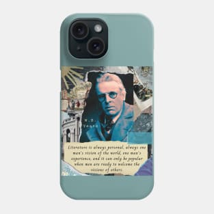 William Butler Yeats portrait and quote: Literature is always personal, always one man's vision of the world, one man's experience, and it can only be popular when men are ready to welcome the visions of others. Phone Case