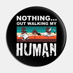 Nothing...Out walking My Human Pin