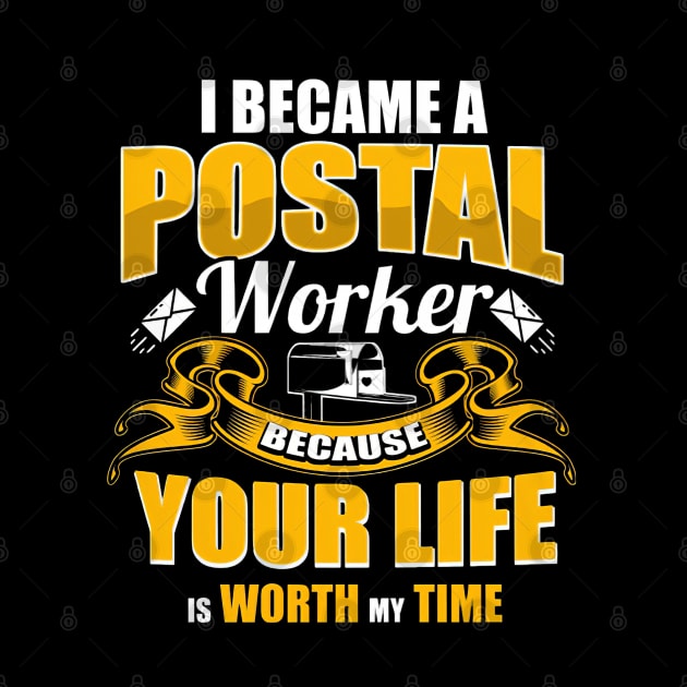 I Became A Postal Worker Because Your Life Is Worth My Time by arlenawyron42770