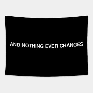 NOTHING EVER CHANGES Tapestry