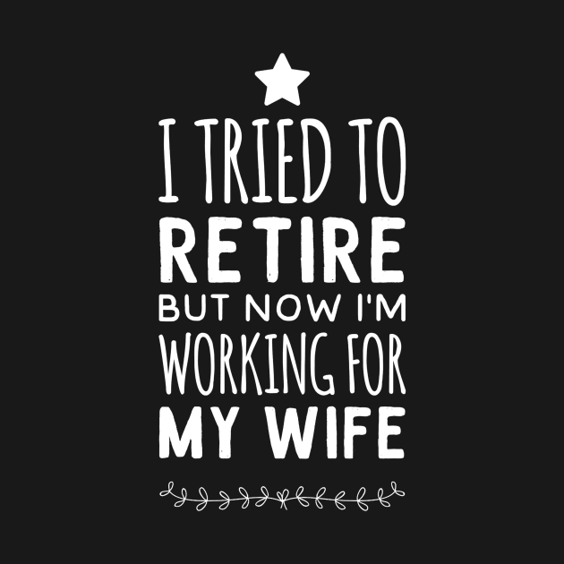 I tried to retire but now i'm working for my wife by captainmood