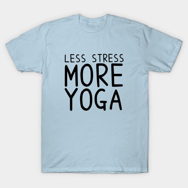 Less Stress More Yoga - funny yoga quotes - Yoga - T-Shirt