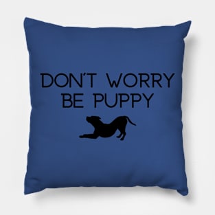 Don't Worry Be Puppy Pillow