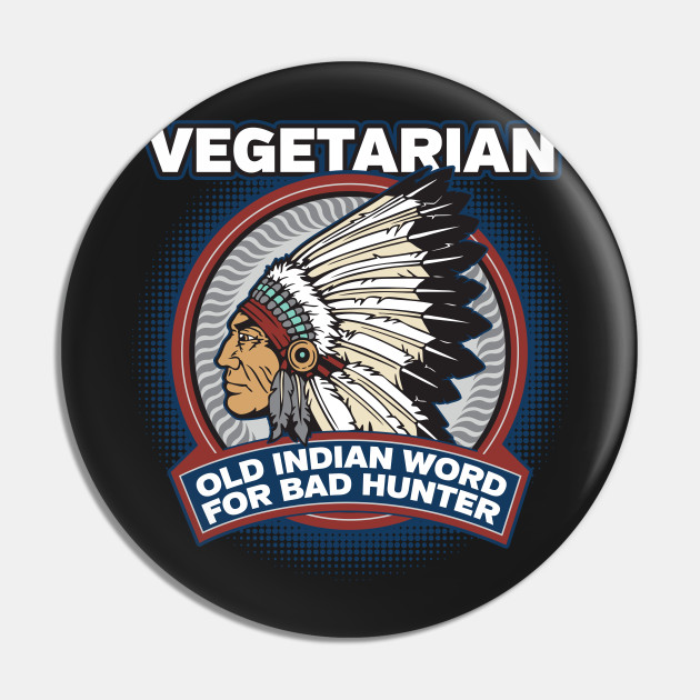 Vegetarian Old Indian Word For Bad Hunter Vegetarian Pin Teepublic