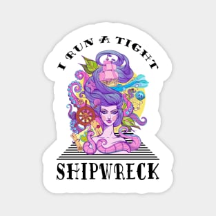 I Run A Tight Shipwreck Magnet