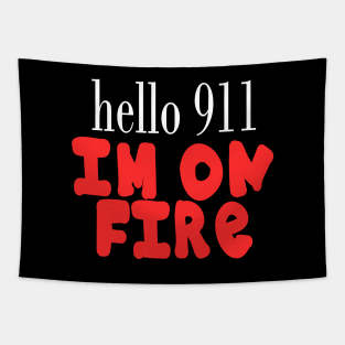 Hello 911 I'm On Fire Funny Quote Tapestry