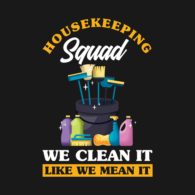 Housekeeping Squad We Clean It Like We Mean It by ksshop