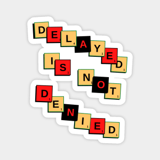 DELAYED IS NOT DENIED Magnet