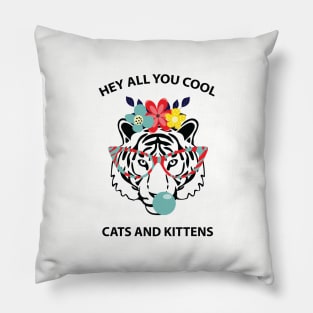 Hey all you cool cats and kittens 6 Pillow