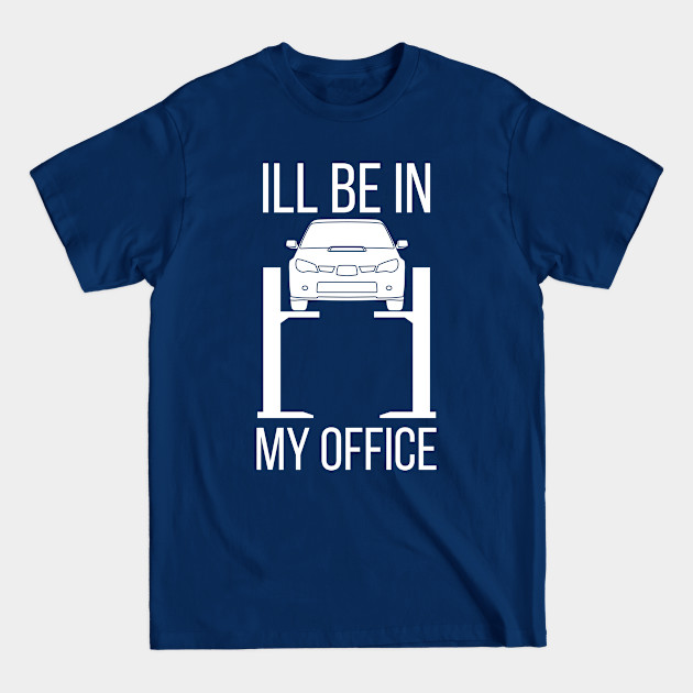 Car Dad Ill Be In My Office Dad Build Hot Rods Retro Men Race Hotrod Auto Mechanic Tuner Race - Dad - T-Shirt