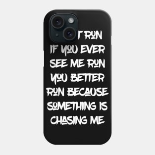 I don't run if you ever see me run you better run Phone Case