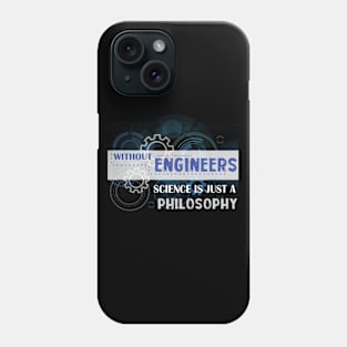 Without Engineers Science Is Just A PhilosoPhy Phone Case