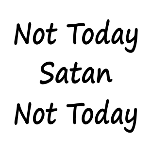 Not Today Satan Not Today T-Shirt