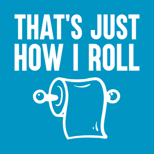 That's Just How I Roll T-Shirt