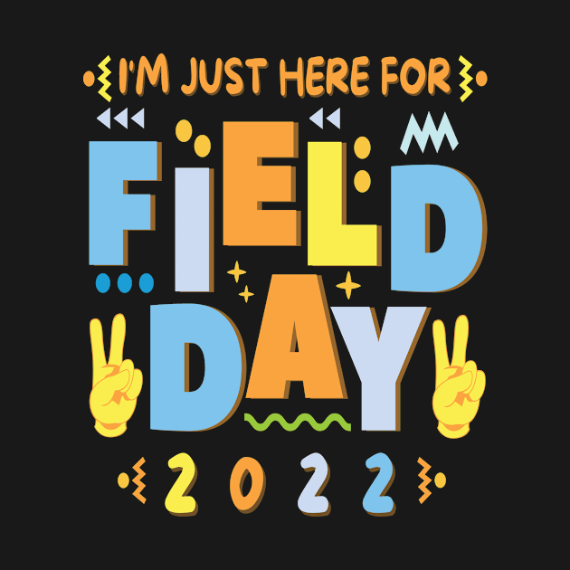 School Field Day Teacher I'm Just Here For Field Day 2022 by StarTshirts