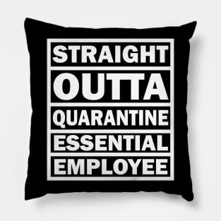 Essential Employee Straight Outta Quarantine Pillow