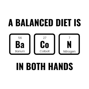 A Balanced Diet Is Bacon T-Shirt