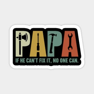 Papa if he can't fix it , no one can Fathers day Magnet