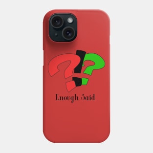 Enough Said! Phone Case