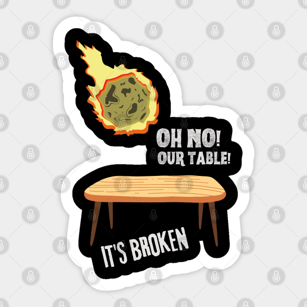 Oh no our table its broken meteor Oh No Our Table Its Broken Meteor