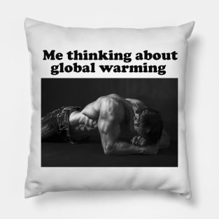 Me Thinking About Global Warming Funny Meme Pillow