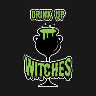 Drink Up Witches Halloween with White Outline T-Shirt