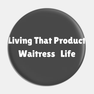 Living That Waitress Life Pin