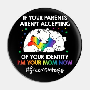 Parents Dont Accept Im Your Mom Now Lgbt Pride Support Pin