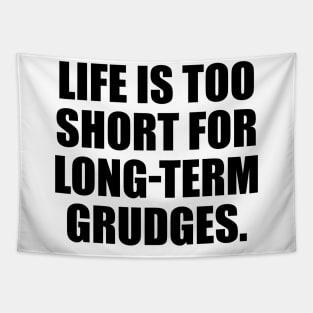 Life is too short for long-term grudges Tapestry