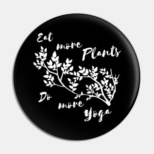 Eat more plants do more yoga! - For Black backgroungs Pin