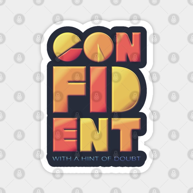 Confident (With a Hint of Doubt) Magnet by Lonesto