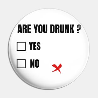 ARE YOU DRUNK? FUNNY Pin