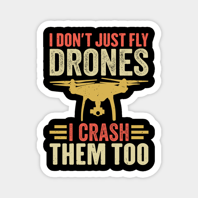 I Don't Just Fly Drones I Crash Them Too Magnet by Wakzs3Arts