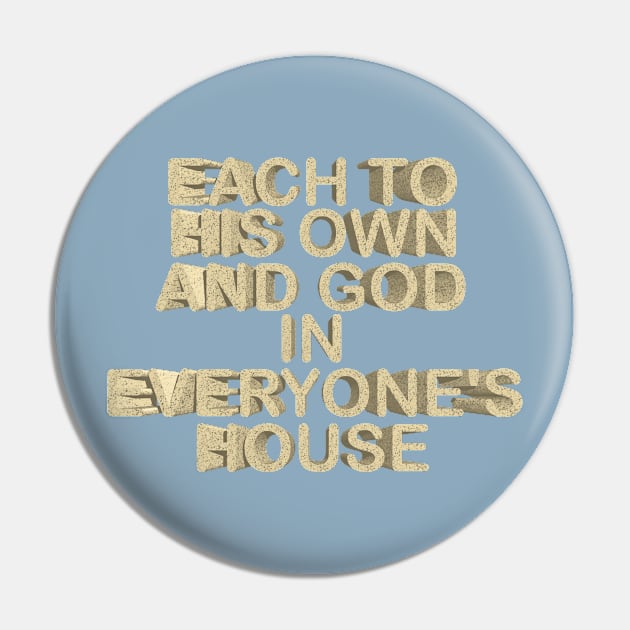 Each to his own and god in everyone¨s house Pin by desingmari