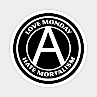 LOVE MONDAY, HATE MORTALISM Magnet