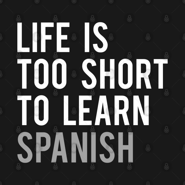 Life is Too Short to Learn Spanish by Elvdant